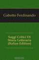 Saggi Critici Di Storia Letteraria (Italian Edition), Gabotto Ferdinando 