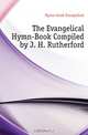 The Evangelical Hymn-Book Compiled by J. H. Rutherford, Hymn-book Evangelical 