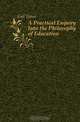 A Practical Enquiry Into the Philosophy of Education, Gall James 