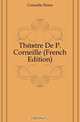 Theatre De P. Corneille (French Edition), Pierre Corneille 