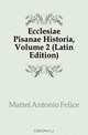 Ecclesiae Pisanae Historia, Volume 2 (Latin Edition), Mattei Antonio Felice 