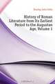 History of Roman Literature from Its Earliest Period to the Augustan Age, Volume 1, Dunlop John Colin 