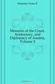 Memoirs of the Court, Aristocracy, and Diplomacy of Austria, Volume 2, Demmler Franz K. 