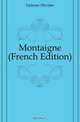 Montaigne (French Edition), Lanusse Maxime 