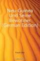 Neu-Guinea Und Seine Bewohner (German Edition), Finsch Otto 