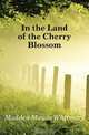 In the Land of the Cherry Blossom, Madden Maude Whitmore 