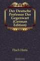 Der Deutsche Professor Der Gegenwart (German Edition), Flach Hans 