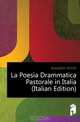 La Poesia Drammatica Pastorale in Italia (Italian Edition), Mazzoleni Achille 