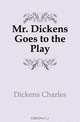 Mr. Dickens Goes to the Play, Charles Dickens 