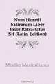Num Horatii Satirarum Liber Prior Retractatus Sit (Latin Edition), Mueller Maximilianus 