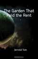 The Garden That Paid the Rent, Jerrold Tom 