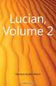 Lucian, Volume 2, Harmon Austin Morris 