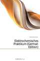 Elektrochemisches Praktikum (German Edition), Muller Max Erich 