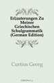 Erlauterungen Zu Meiner Griechischen Schulgrammatik (German Edition), Georg Curtius 