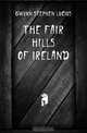 The Fair Hills of Ireland, Gwynn Stephen Lucius 