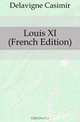 Louis XI (French Edition), Delavigne Casimir 