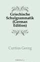 Griechische Schulgrammatik, G.Curtius 