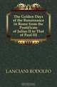 The Golden Days of the Renaissance in Rome from the Pontificate of Julius II to That of Paul III, LANCIANI RODOLFO 