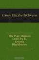 The Way Women Love, by E. Owens Blackburne, Casey Elizabeth Owens 
