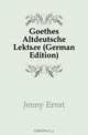 Goethes Altdeutsche Lekture (German Edition), Jenny Ernst 