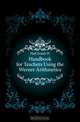 Handbook for Teachers Using the Werner Arithmetics, Hall Frank H 