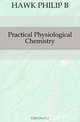 Practical Physiological Chemistry, Philip Bovier Hawk 