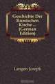 Geschichte Der Romischen Kirche (German Edition), Langen Joseph 