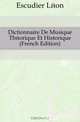 Dictionnaire De Musique Theorique Et Historique (French Edition), Escudier Leon 