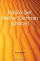 Robin Der Rothe (German Edition), Scott Walter 