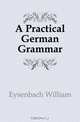 A Practical German Grammar, Eysenbach William 