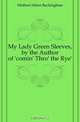 My Lady Green Sleeves, by the Author of 