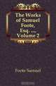 The Works of Samuel Foote, Esq. , Volume 2, Foote Samuel 
