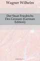 Der Staat Friedrichs Des Grossen (German Edition), Wagner Wilhelm 