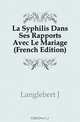 La Syphilis Dans Ses Rapports Avec Le Mariage (French Edition), Langlebert Jonathan 