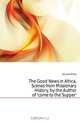 The Good News in Africa, Scenes from Missionary History, by the Author of 