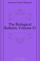The Biological Bulletin, Volume 11, Laboratory Marine Biological 