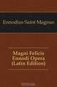 Magni Felicis Ennodi Opera (Latin Edition), Ennodius Saint Magnus 