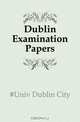 Dublin Examination Papers, Univ Dublin City 