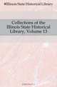 Collections of the Illinois State Historical Library, Volume 13, Illinois State Historical Library 