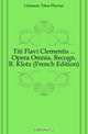 Titi Flavi Clementis Opera Omnia, Recogn. R. Klotz (French Edition), Clemens Titus Flavius 
