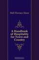 A Handbook of Hospitality for Town and Country, Hall Florence Howe 