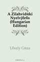 A Zilahvideki Nyelvjaras (Hungarian Edition), Laszlo Geza 