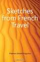 Sketches from French Travel, Freeman Edward Augustus 