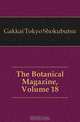 The Botanical Magazine, Volume 18, Gakkai Tokyo Shokubutsu 