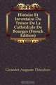 Histoire Et Inventaire Du Tresor De La Cathedrale De Bourges (French Edition), Girardot Auguste Theodore 