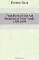 Year Book of the Art Societies of New York, 1898-1899, Ferree Barr 