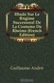 Etude Sur Le Regime Successoral De La Coutume De Rheims (French Edition), Guillaume Andre 