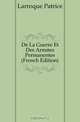 De La Guerre Et Des Armees Permanentes (French Edition), Larroque Patrice 