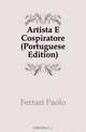 Artista E Cospiratore (Portuguese Edition), Ferrari Paolo 