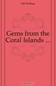 Gems from the Coral Islands, Gill William 